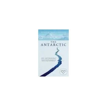 Antarctic, The: An Anthology - Francis Spufford Granta Books