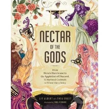 Cizojazyčná kniha Nectar of the Gods : From Hera´s Hurricane to the Appletini of Discord, 75 Mythical Cocktails to Drink Like a Deity - Liv Albert Adams Media