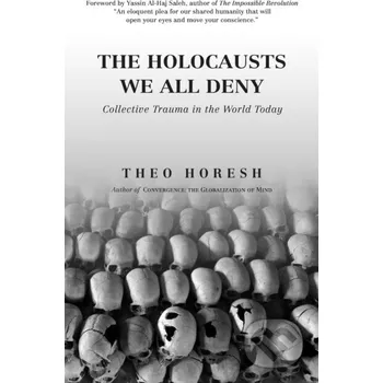 The Holocausts We All Deny - Theo Horesh Bauu Institute