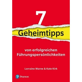 7 Geheimtipps von Führungspersönlichkeiten - Warne, Lorraine; Kirk, Kate