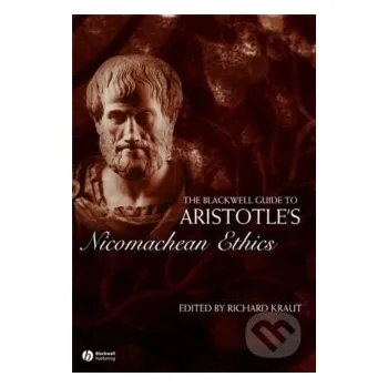 The Blackwell Guide to Aristotle's Nicomachean Ethics - Richard Kraut Wiley-Blackwell