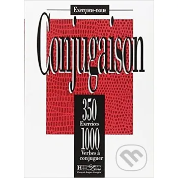 Francouzský jazyk 350 Exercices de conjugaison Livre - Hachette Francais Langue Étrangere Hachette Francais Langue Étrangere