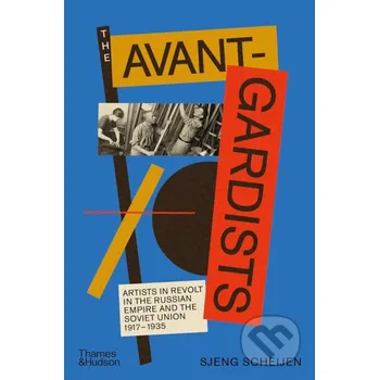 Populárně naučná literatura pro dospělé The Avant-Gardists - Sjeng Scheijen Thames & Hudson