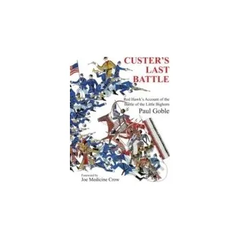 Custers Last Battle : Red Hawk s Account of the Battle of the Little Bighorn - Paul Goble