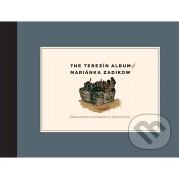 The Terezin Album of Marianka Zadikow - Deborah Dwork