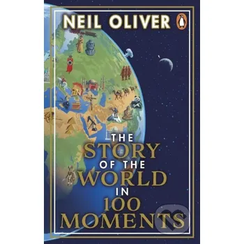 The Story of the World in 100 Moments - Neil Oliver Penguin Books