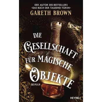Die Gesellschaft für magische Objekte - Brown, Gareth [DE] (2025, Pevná, Heyne Verlag)