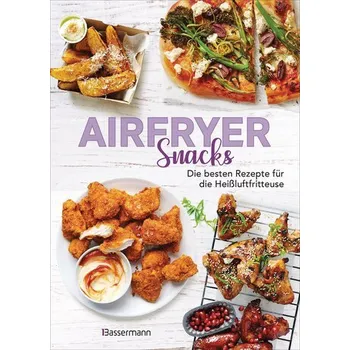 Airfryer Snacks - Die besten Rezepte für die Heißluftfritteuse - Young, Sophia