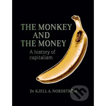 The Monkey and the Money - Kjell A. Nordstroem Stolpe Publishing