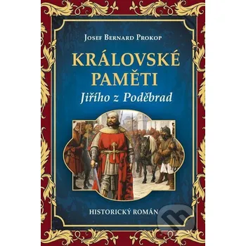Kniha Královské paměti Jiřího z Poděbrad - Josef Bernard Prokop Fortuna Libri ČR
