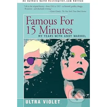 Famous for 15 Minutes : My Years with Andy Warhol - iUniverse, Inc. iUniverse, Inc.