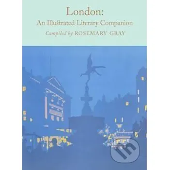 London: An Illustrated Literary Companion - Rosemary Gray Pan Macmillan