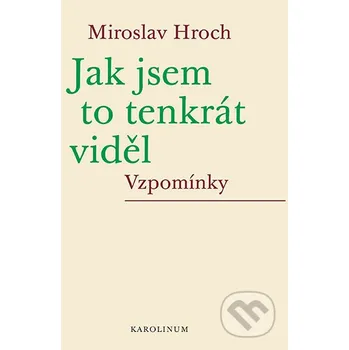 Kniha Jak jsem to tenkrát viděl - Miroslav Hroch Karolinum