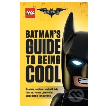 Stavebnice LEGO The LEGO Batman Movie: Batman`s Guide to Being Cool - Howie Dewin Scholastic