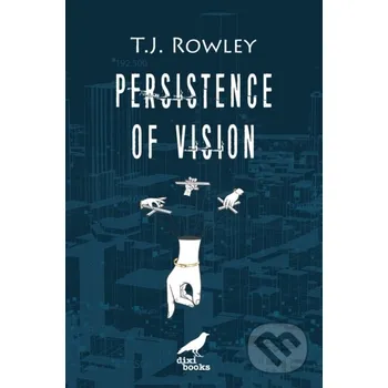 Persistence of Vision - T.J. Rowley DIXI Books