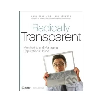 Radically Transparent : Monitoring and Managing Reputations Online - Andy Beal John Wiley & Sons