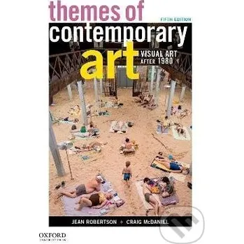 Umění Themes of Contemporary Art: Visual Art after 1980 - Jean Robertson Oxford University Press
