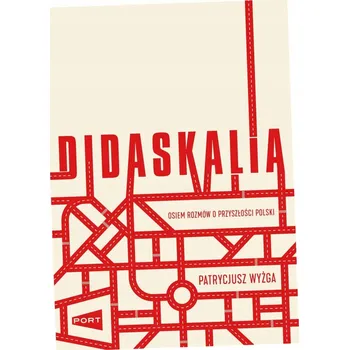 Didaskalia. Osiem rozmów o przyszłości Polski Patrycjusz Wyżga
