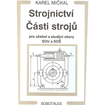 Strojnictví Části strojů - Karel Mičkal