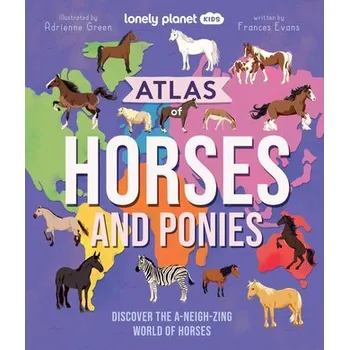 Příroda Lonely Planet Kids Atlas of Horses and Ponies - Lonely Planet