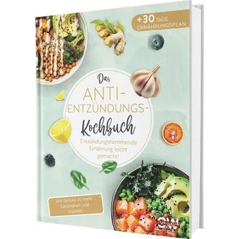Das Anti-Entzündungskochbuch: Mit Genuss zu mehr Gesundheit und Vitalität - Entzündungshemmende Ernährung leicht gemacht! Mit ei - Seidel, Rene