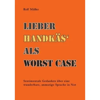 Lieber Handkäs' als Worst Case - Müller, Rolf