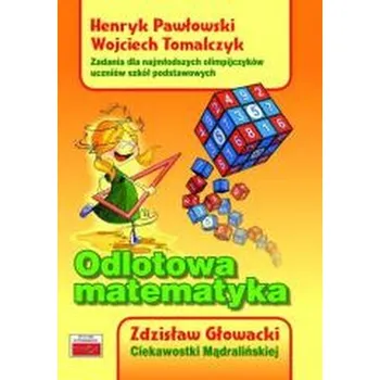 Přírodní věda Odlotowa matematyka. Zadania dla najmłodszych.. - Pawłowski Henryk