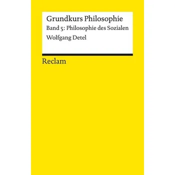 Grundkurs Philosophie. Band 5: Philosophie des Sozialen - Detel, Wolfgang