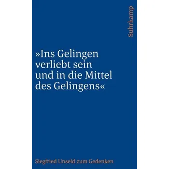 'Ins Gelingen verliebt sein und in die Mittel des Gelingens' - Unseld, Siegfried