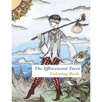 Učebnice The Efflorescent Tarot Coloring Book: An adult coloring book featuring original artwork of the 78 Tarot Cards – Peony Coin Archer (EN)
