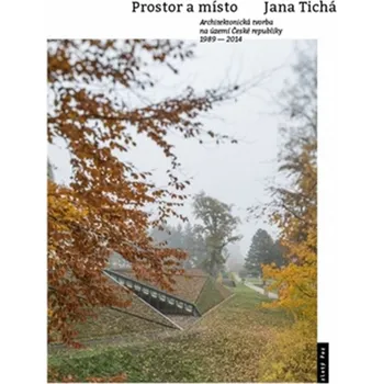 Umění Prostor a místo - Architektonická tvorba na území České republiky 1989-2014