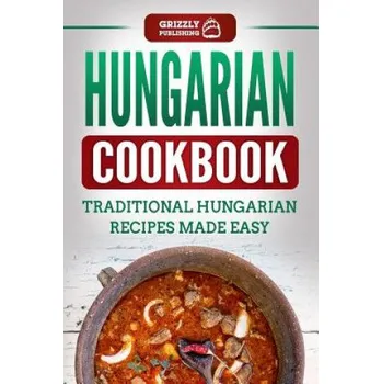 Hungarian Cookbook: Traditional Hungarian Recipes Made Easy (Grizzly Publishing)(Brožovaná)