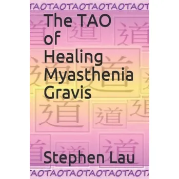 Cizojazyčná kniha The TAO of Healing Myasthenia Gravis: Self-Healing and Self-Help (Stephen Lau)(Brožovaná)