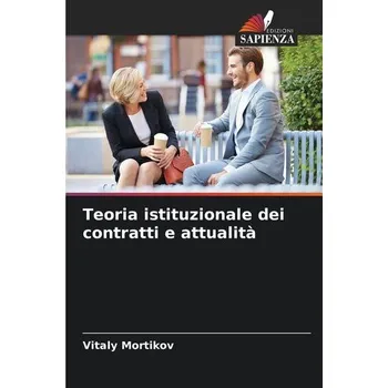 Teoria istituzionale dei contratti e attualità - Mortikov, Vitaly