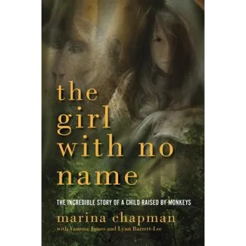 Cizojazyčná kniha Girl With No Name - The Incredible Story of a Child Raised by Monkeys (Marina Chapman)(Brožovaná)