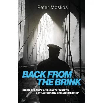 Cizí jazyk Back from the Brink - Moskos, Peter (Professor in the Department of Law, Police Science, and Criminal Justice Administration, Professor in the Department of Law, Police Science, and Criminal Justice Administration, John Jay College of Criminal Justice)