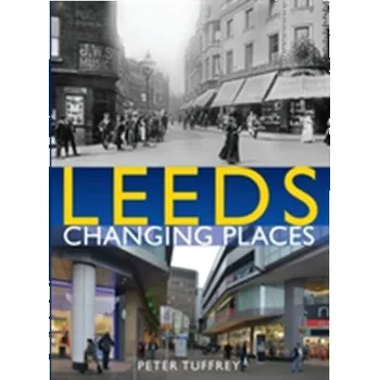 Leeds: Changing Places - Tuffrey, Peter