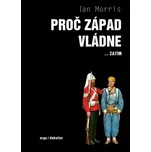 Proč Západ vládne...zatím - Ian Morris…