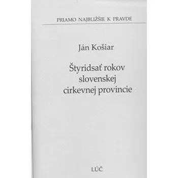 Štyridsať rokov slovenskej cirkevnej provincie - Ján Košiar