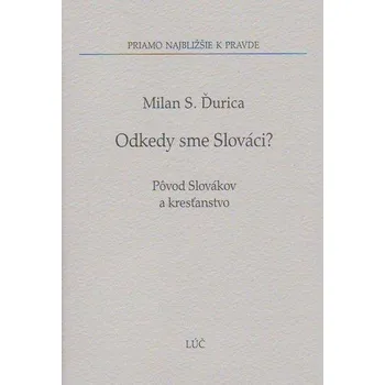 Odkedy sme Slováci? - Milan S. Ďurica
