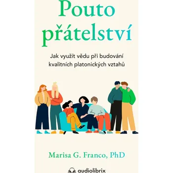 Osobní rozvoj Pouto přátelství - Jak využít vědu při budování kvalitních platonických vztahů