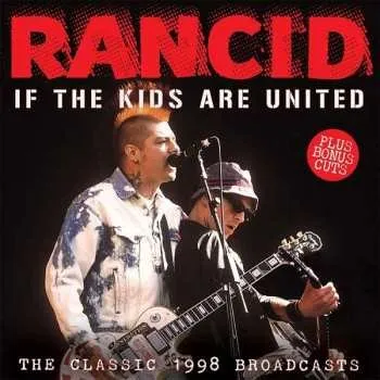 Zahraniční hudba CD Rancid: If The Kids Are United (The Classic 1998 Broadcasts) 2017