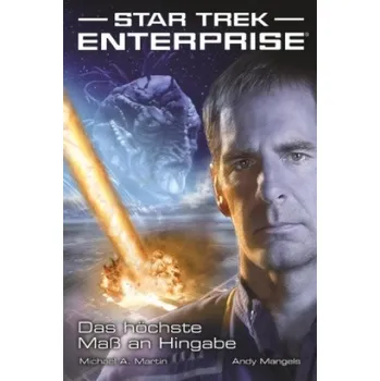 Star Trek Enterprise 1: Das höchste Maß an Hingabe – Michael A. Martin,Andy Mangels (DE)