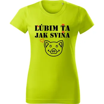 Dámské oblečení Dámské tričko, Lúbim ťa jak sviňa Limetková 2XL