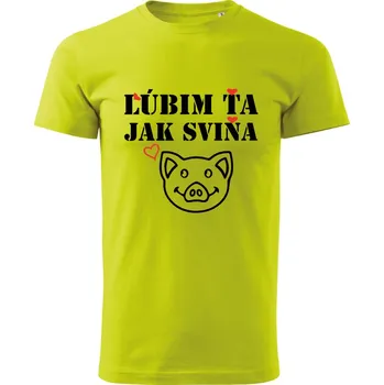 Pánská móda Pánské tričko, Lúbim ťa jak sviňa Limetková 2XL