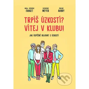 Kniha Trpíš úzkostí? Vítej v klubu! - Frédéric Fanget, Catherine Meyer, Pauline Aubry Rybka Publishers