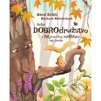 Kniha Veľké dobrodružstvo v najmenšej záhrade na svete - Iveta Malá (ilustrátor), Dávid Králik, Barbora Nalevanková Perfekt