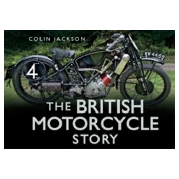 The British Motorcycle Story - Jackson, Colin