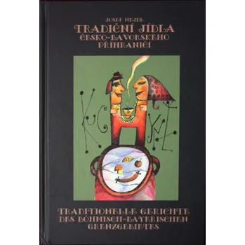 Tradiční jídla česko bavorského příhraničí - Josef Nejdl Zdeněk Procházka