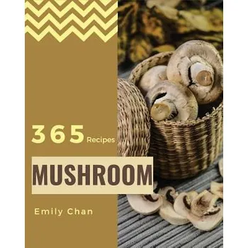 Cizojazyčná kniha Mushroom Recipes 365: Enjoy 365 Days with Amazing Mushroom Recipes in Your Own Mushroom Cookbook! [book 1] (Emily Chan)(Brožovaná)